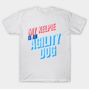 My Kelpie is an agility dog T-Shirt